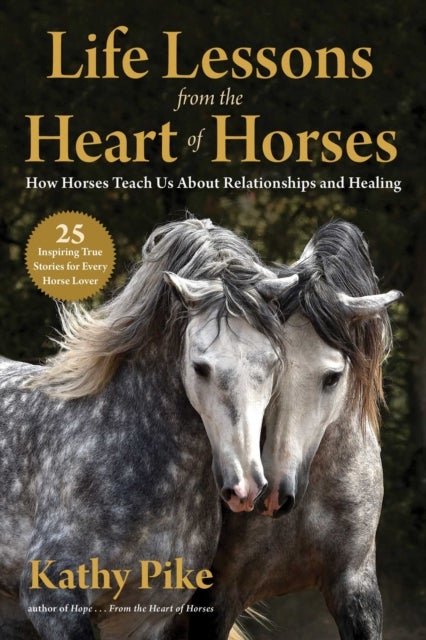 Bilde av Life Lessons From The Heart Of Horses Av Kathy Pike