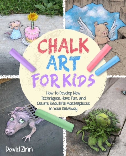 The Chalk Art Handbook - How to Create Masterpieces on Driveways and Sidewalks and in Playgrounds
