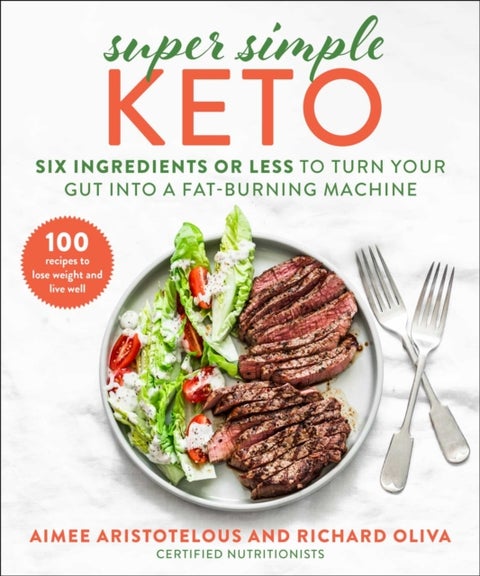 Super Simple Keto - Six Ingredients or Less to Turn Your Gut into a Fat-Burning Machine