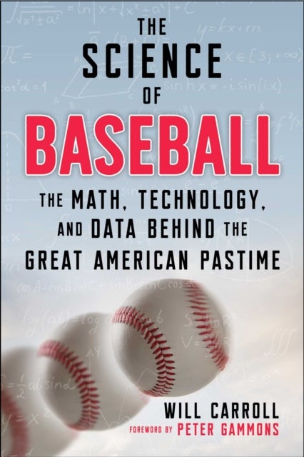 The Science of Baseball - The Math, Technology, and Data Behind the Great American Pastime
