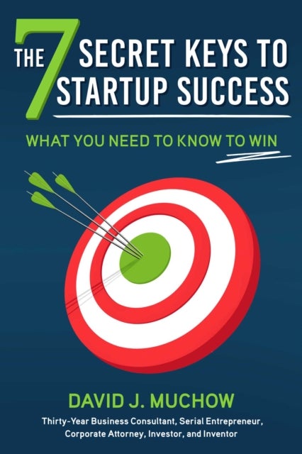 The 7 Secret Keys to Startup Success - What You Need to Know to Win