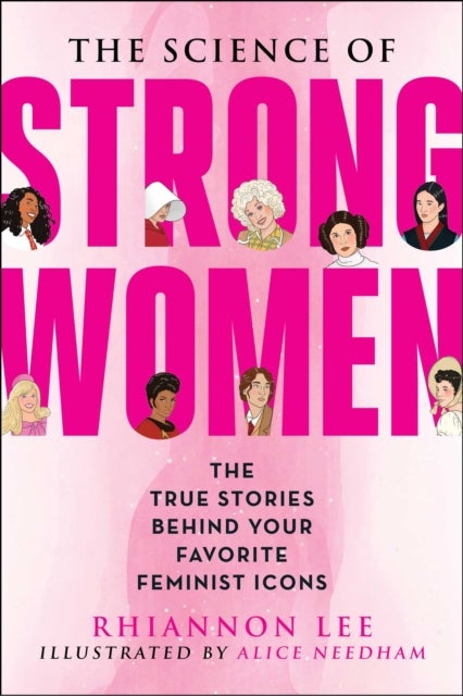 The Science of Strong Women - The True Stories Behind Your Favorite Fictional Feminists