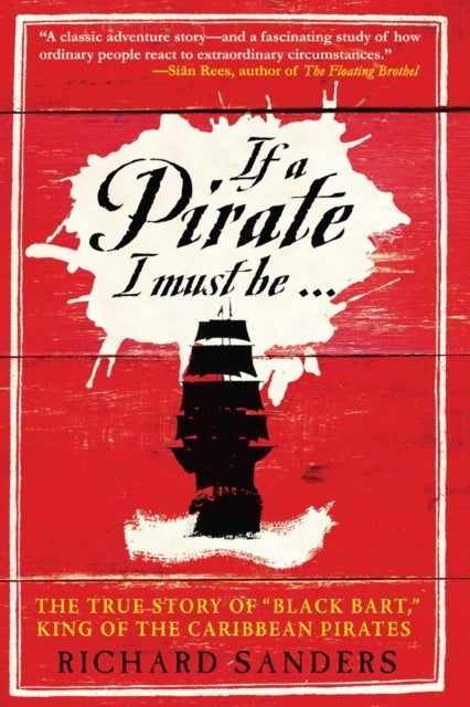 If a Pirate I Must Be - The True Story of Black Bart, "King of the Caribbean Pirates"