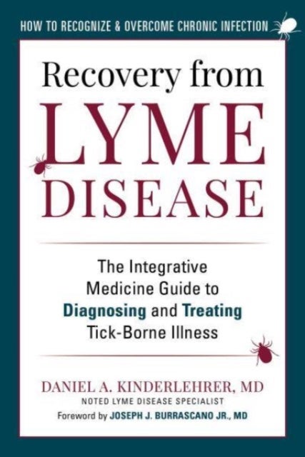 Recovery from Lyme Disease - The Integrative Medicine Guide to Diagnosing and Treating Tick-Borne Illness