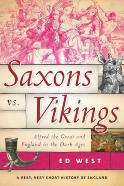 Saxons vs. Vikings - Alfred the Great and England in the Dark Ages