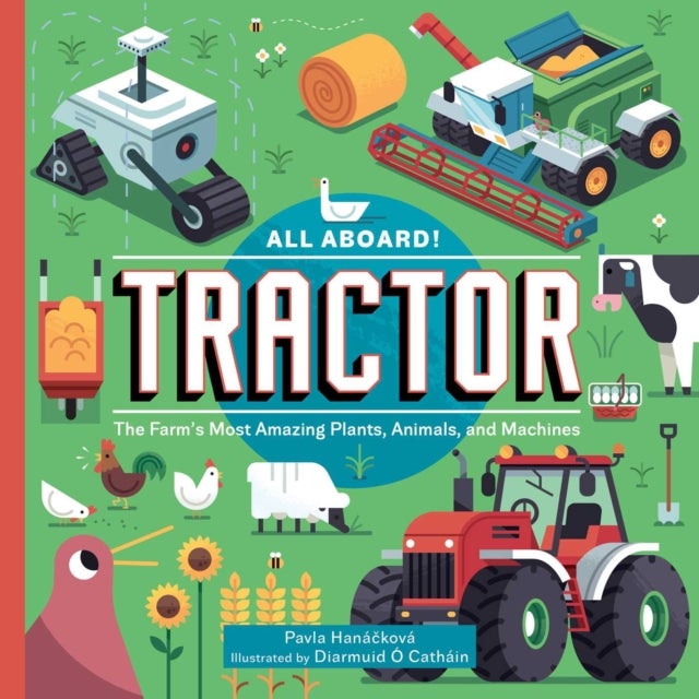 All Aboard! Tractor - The Farm's Most Amazing Plants, Animals, and Machines