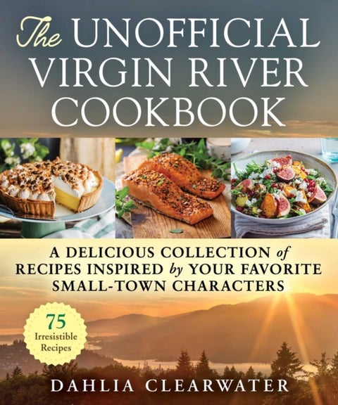 The Unofficial Virgin River Cookbook - A Delicious Collection of Recipes Inspired by Your Favorite Small-Town Characters