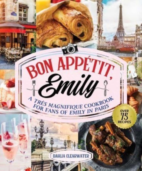 Bonjour Emily - An Unofficial Cookbook for Fans of Emily in Paris