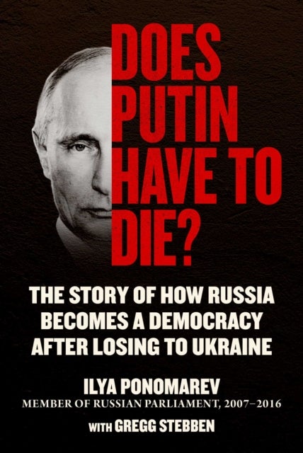 Does Putin Have to Die? - The Story of How Russia Becomes a Democracy after Losing to Ukraine
