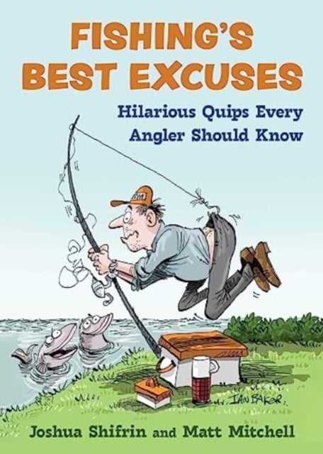 Fishing's Best Excuses - Hilarious Quips Every Angler Should Know