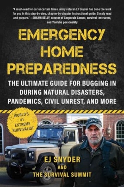 Emergency Home Preparedness - The Ultimate Guide for Bugging In During Natural Disasters, Pandemics, Civil Unrest, and More
