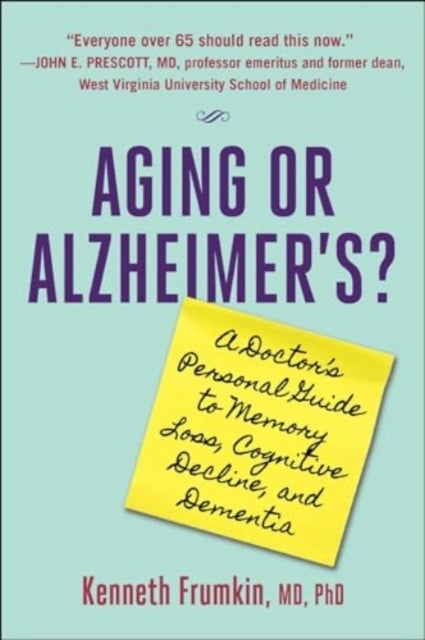 Aging or Alzheimer's? - A Doctor's Personal Guide to Memory Loss, Cognitive Decline, and Dementia