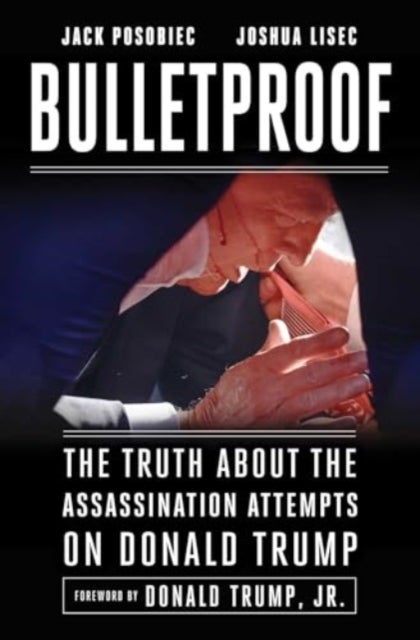 Bulletproof - The Truth about the Assassination Attempts on Donald Trump
