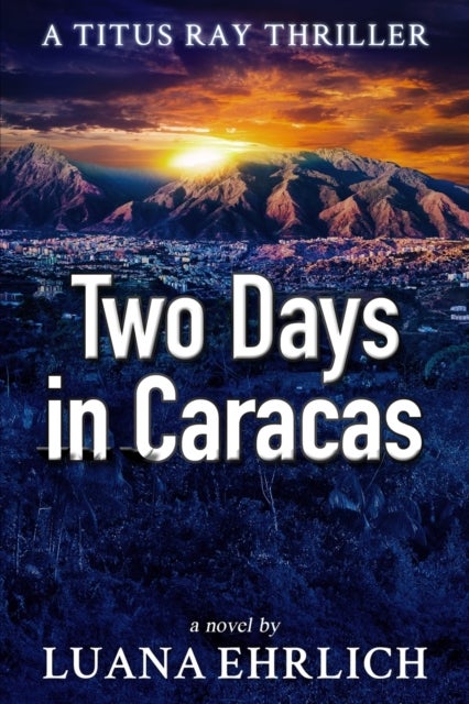 Two Days in Caracas - A Titus Ray Thriller
