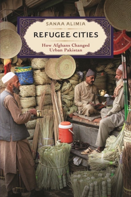 Refugee Cities - How Afghans Changed Urban Pakistan