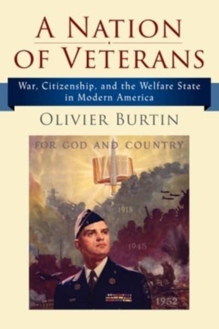 A Nation of Veterans - War, Citizenship, and the Welfare State in Modern America