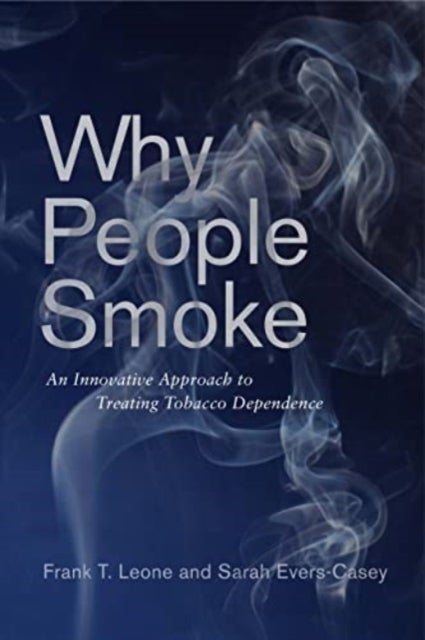Why People Smoke - An Innovative Approach to Treating Tobacco Dependence