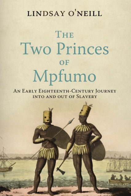 The Two Princes of Mpfumo - An Early Eighteenth-Century Journey into and out of Slavery