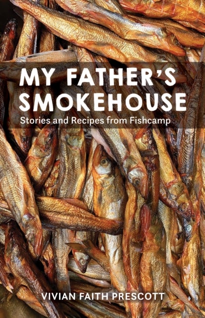 My Father's Smokehouse - Life at Fishcamp in Southeast Alaska