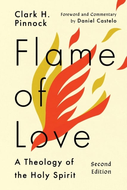 Bilde av Flame Of Love - A Theology Of The Holy Spirit Av Clark H. Pinnock, Daniel Castelo