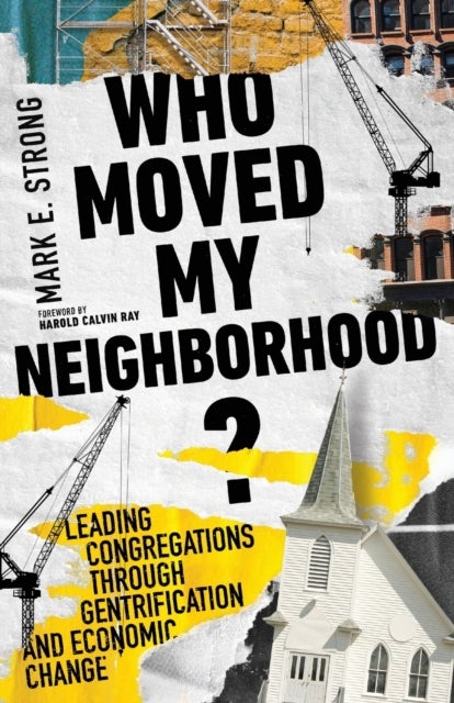Bilde av Who Moved My Neighborhood? - Leading Congregations Through Gentrification And Economic Change Av Mark E. Strong, Harold Calvin Ray