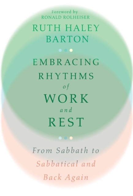 Bilde av Embracing Rhythms Of Work And Rest ¿ From Sabbath To Sabbatical And Back Again Av Ruth Haley Barton, Ronald Rolheiser