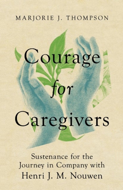 Bilde av Courage For Caregivers - Sustenance For The Journey In Company With Henri J. M. Nouwen Av Marjorie J. Thompson