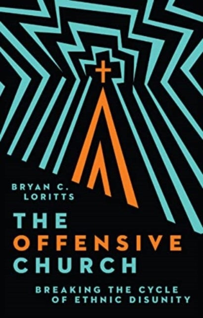 The Offensive Church - Breaking the Cycle of Ethnic Disunity