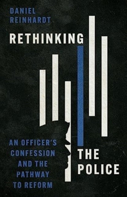 Rethinking the Police - An Officer's Confession and the Pathway to Reform