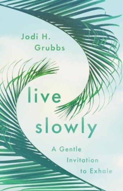 Live Slowly - A Gentle Invitation to Exhale