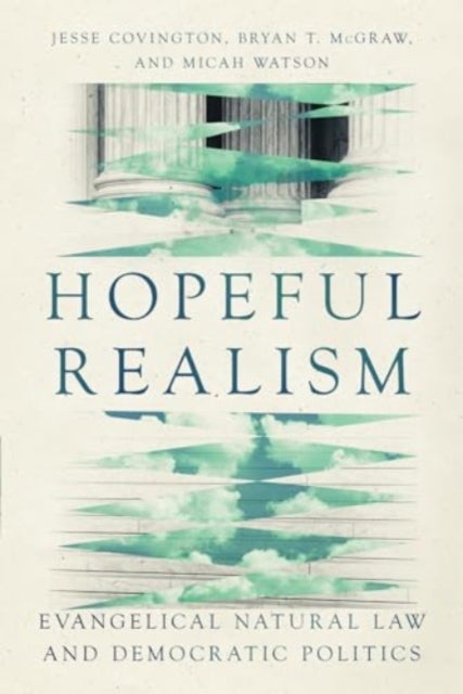 Hopeful Realism - Evangelical Natural Law and Democratic Politics