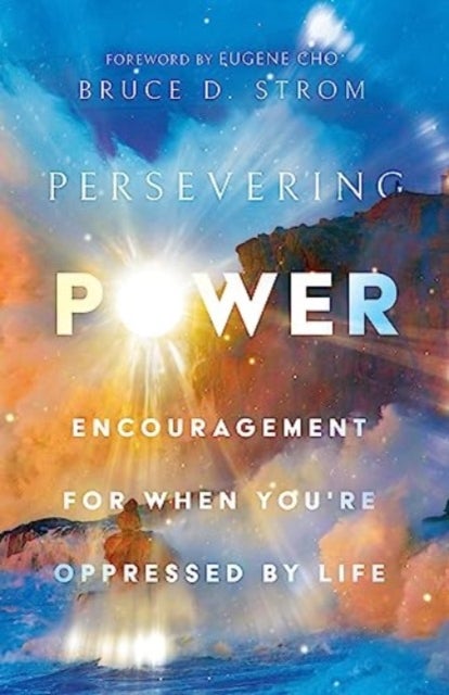 Persevering Power - Encouragement for When You're Oppressed by Life