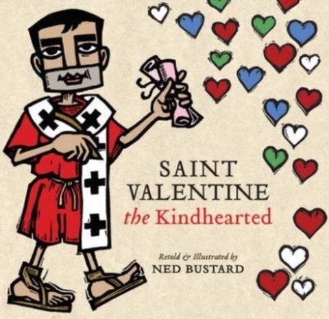 Saint Valentine the Kindhearted - The History and Legends of God's Brave and Loving Servant