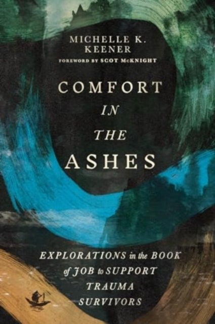 Comfort in the Ashes - Explorations in the Book of Job to Support Trauma Survivors