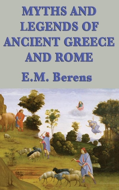 Bilde av Myths And Legends Of Ancient Greece And Rome Av E M Berens
