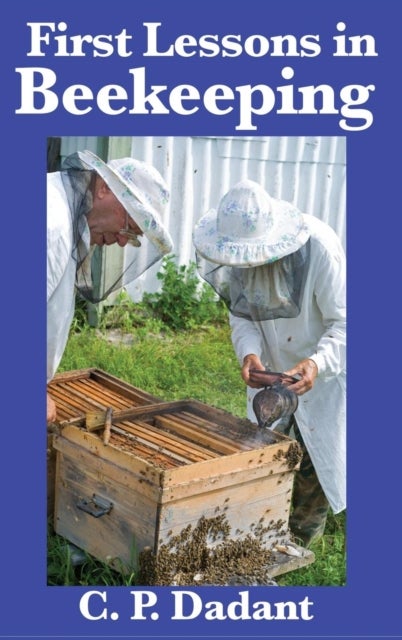First Lessons in Beekeeping - Complete and Unabridged