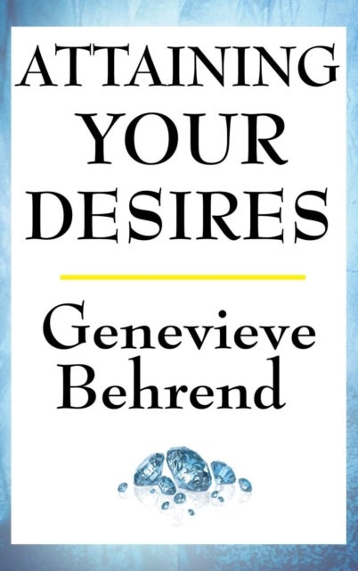 Bilde av Attaining Your Desires Av Genevieve Behrend