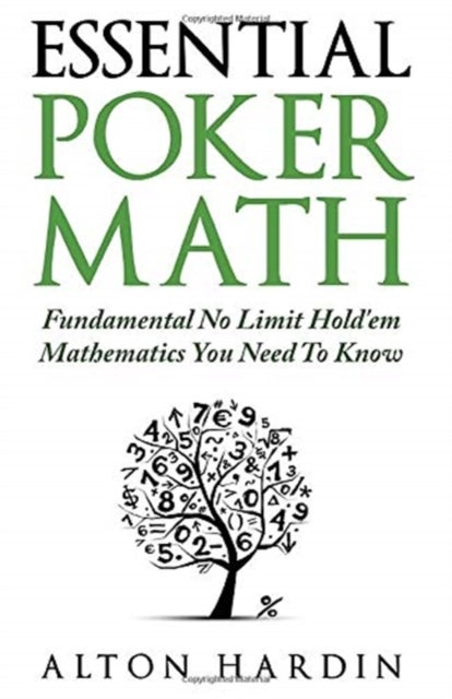 Essential Poker Math - Fundamental No Limit Hold'em Mathematics You Need To Know