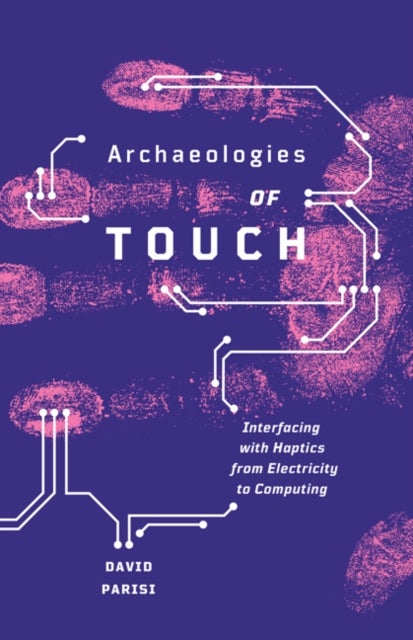 Archaeologies of Touch - Interfacing with Haptics from Electricity to Computing