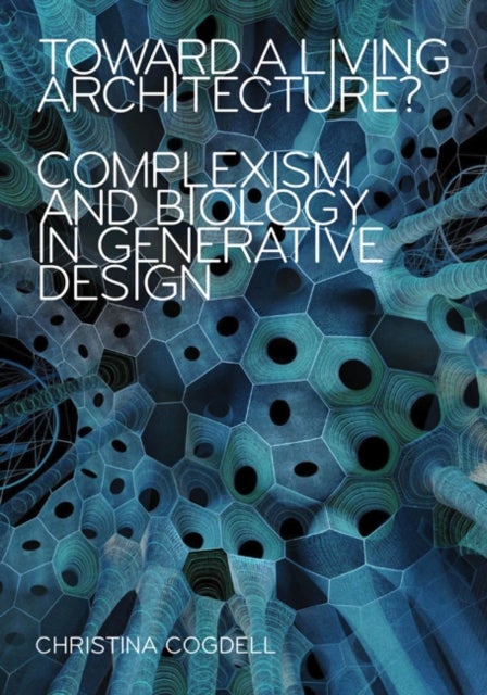 Toward a Living Architecture? - Complexism and Biology in Generative Design