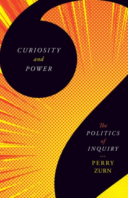 Curiosity and Power - The Politics of Inquiry
