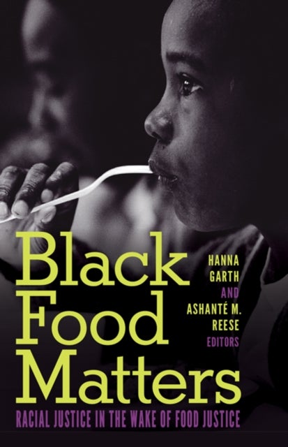 Black Food Matters - Racial Justice in the Wake of Food Justice