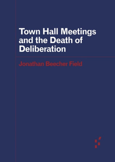 Bilde av Town Hall Meetings And The Death Of Deliberation Av Jonathan Beecher Field
