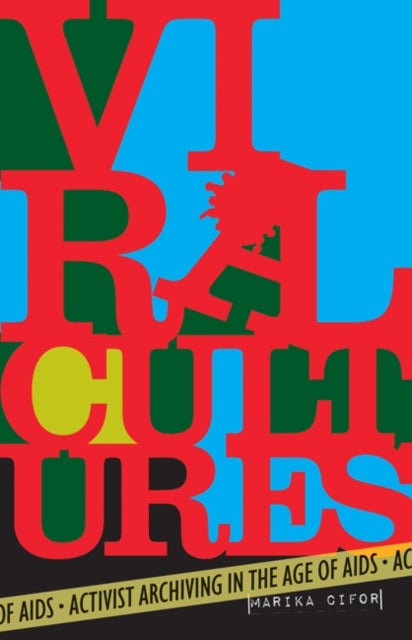 Viral Cultures - Activist Archiving in the Age of AIDS
