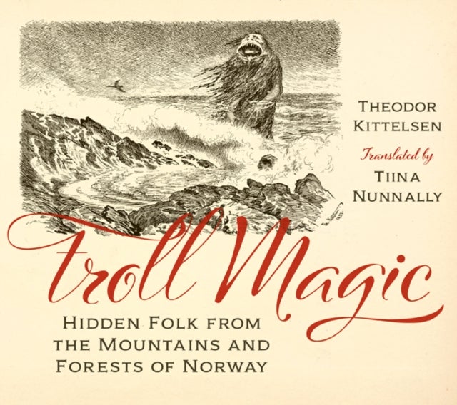 Troll Magic - Hidden Folk from the Mountains and Forests of Norway