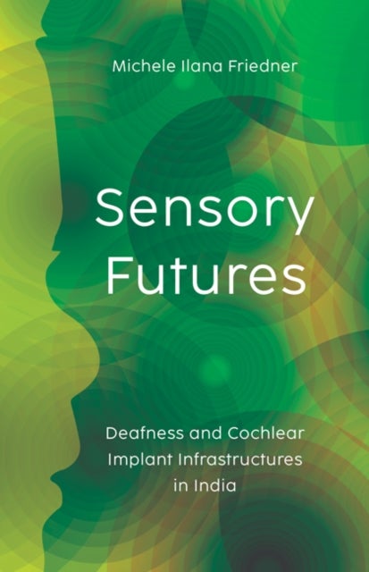 Sensory Futures - Deafness and Cochlear Implant Infrastructures in India