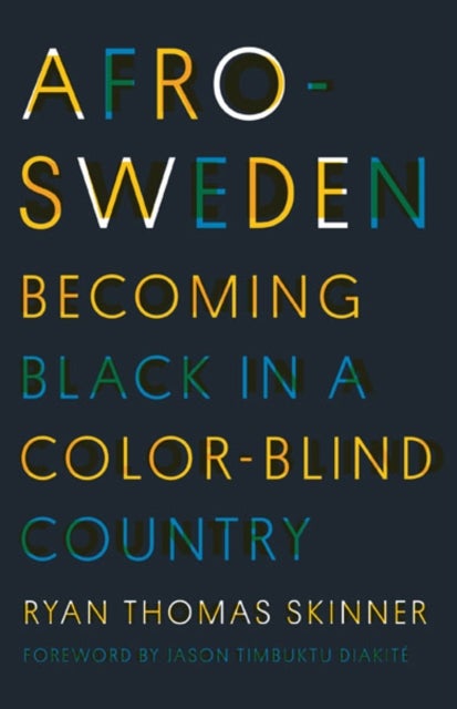 Afro-Sweden - Becoming Black in a Color-Blind Country