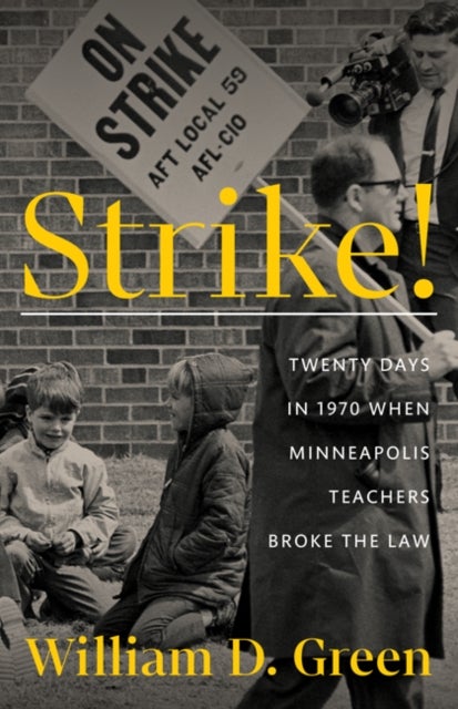 Strike! - Twenty Days in 1970 When Minneapolis Teachers Broke the Law