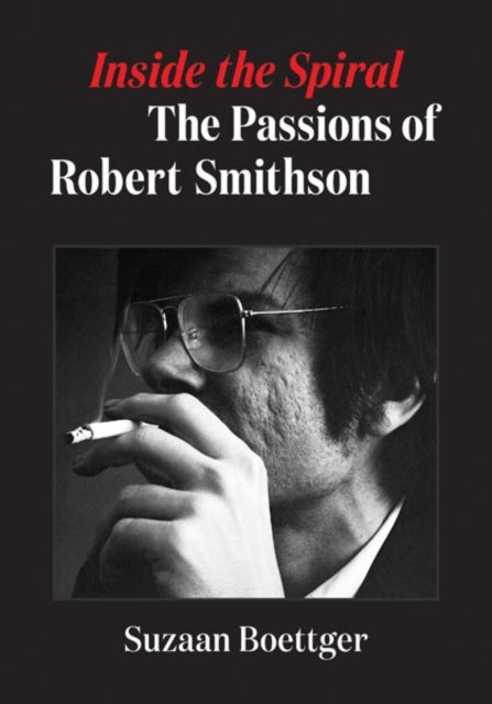 Inside the Spiral - The Passions of Robert Smithson