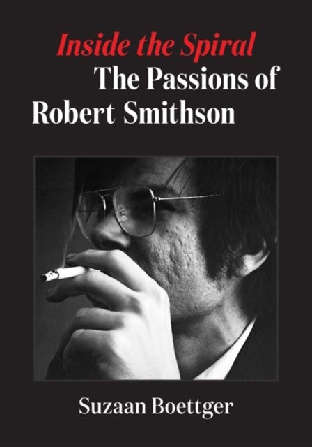 Inside the Spiral - The Passions of Robert Smithson